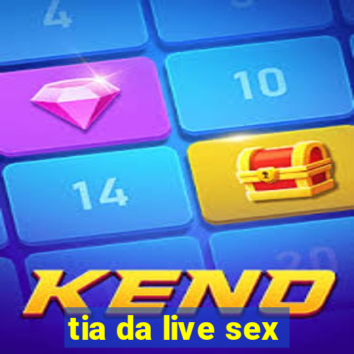 tia da live sex